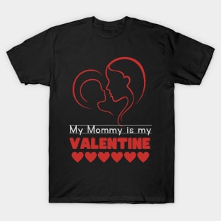 My mommy is my valentine T-Shirt